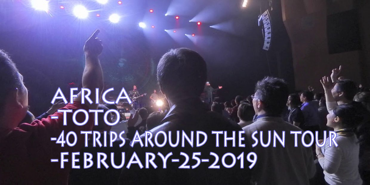 AFRICA　- TOTO 40 TRIPS AROUND THE SUN TOUR  February 25, 2019