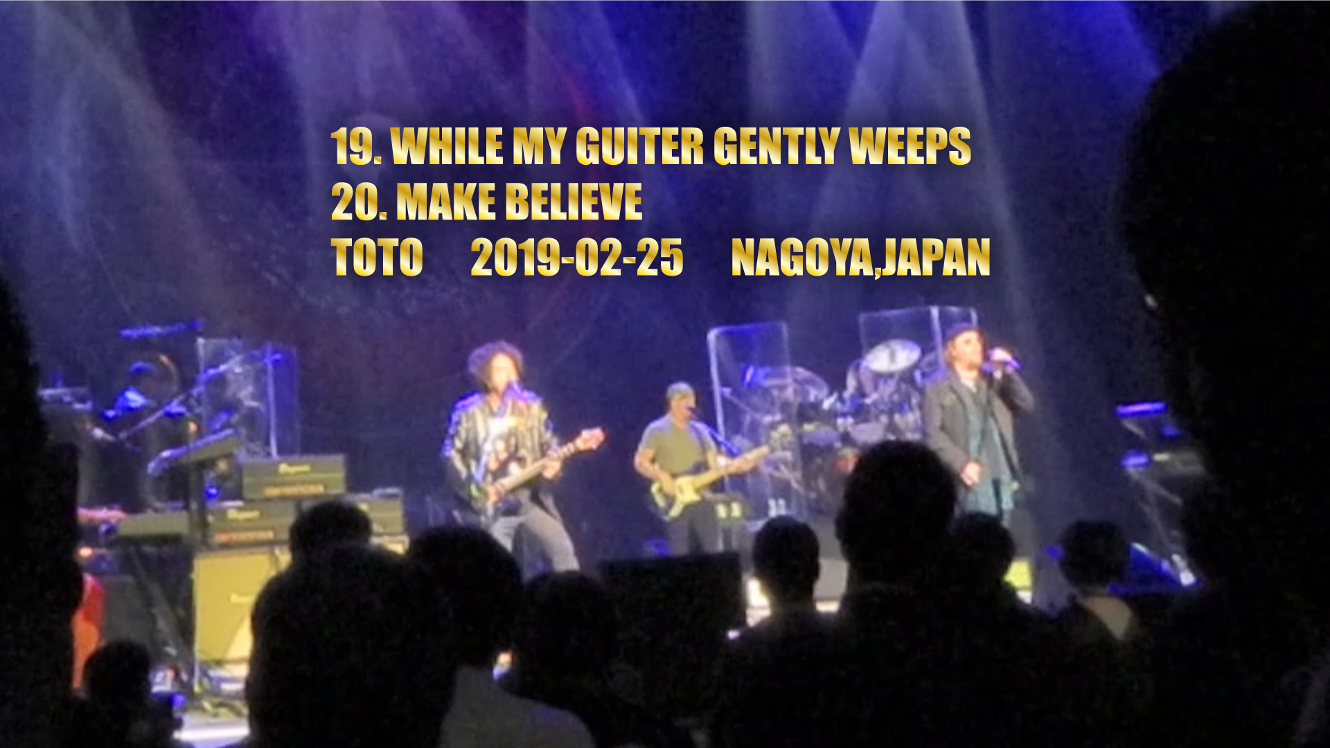 19. WHILE MY GUITER GENTLY WEEPS  20. MAKE BELIEVE　 TOTO　2019-02-25　NAGOYA,JAPAN